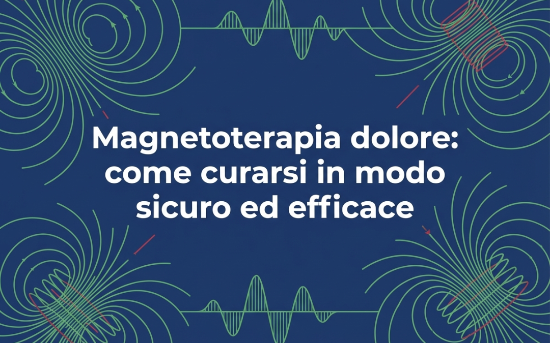 Magnetoterapia dolore: come curarsi in modo sicuro ed efficace