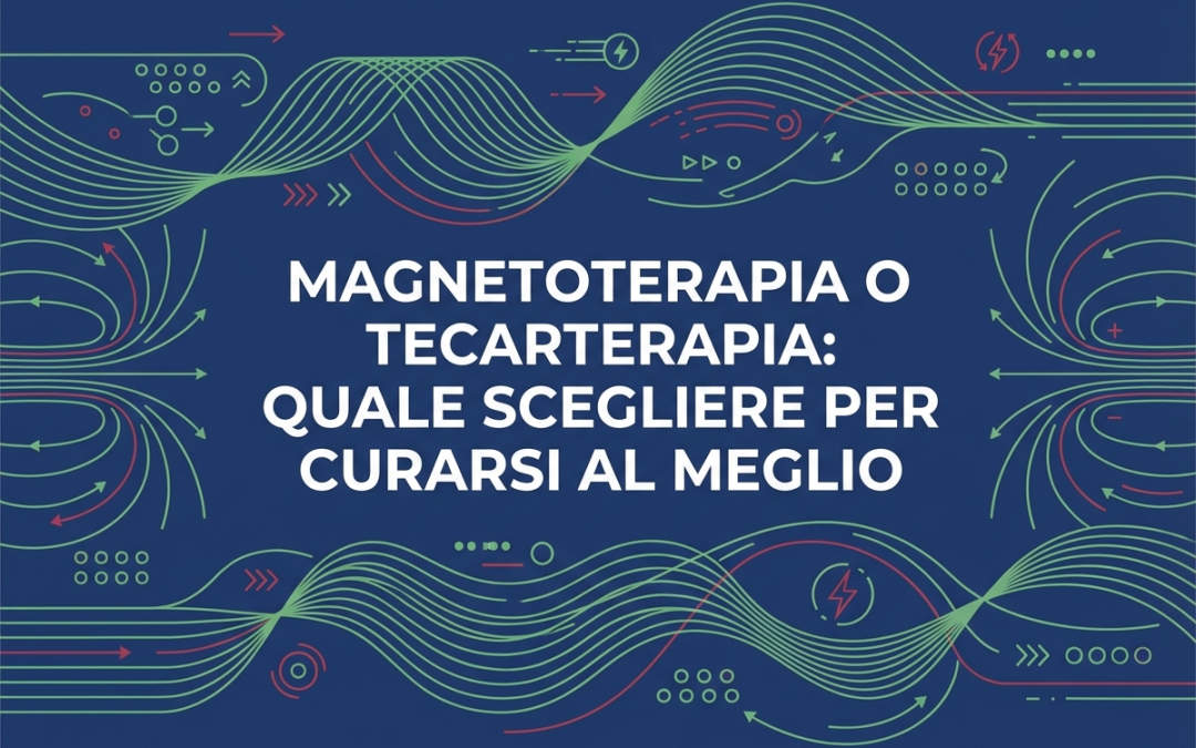 Magnetoterapia o tecarterapia: quale scegliere per curarsi al meglio