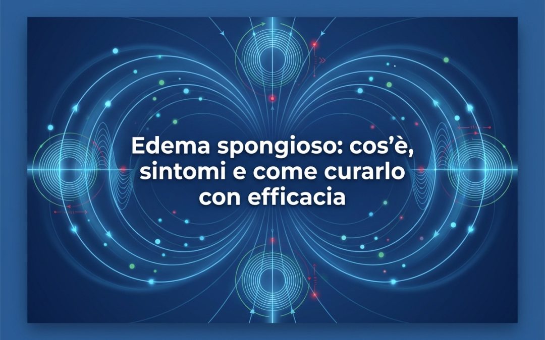 Edema spongioso: cos’è, sintomi e come curarlo con efficacia