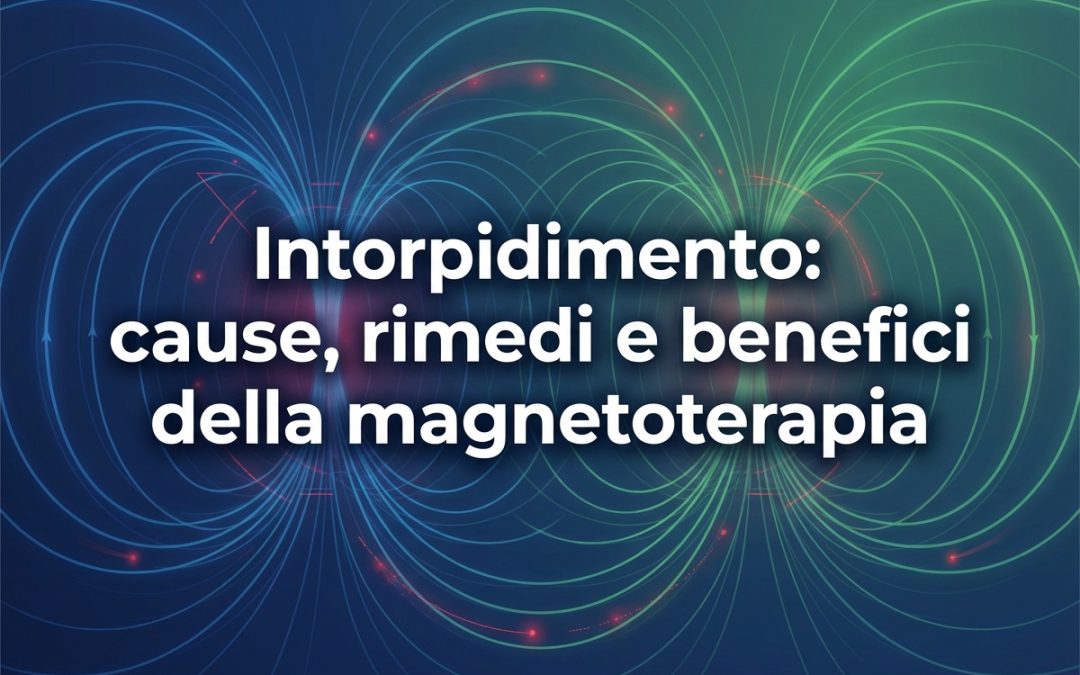 Intorpidimento: cause, rimedi e benefici della magnetoterapia