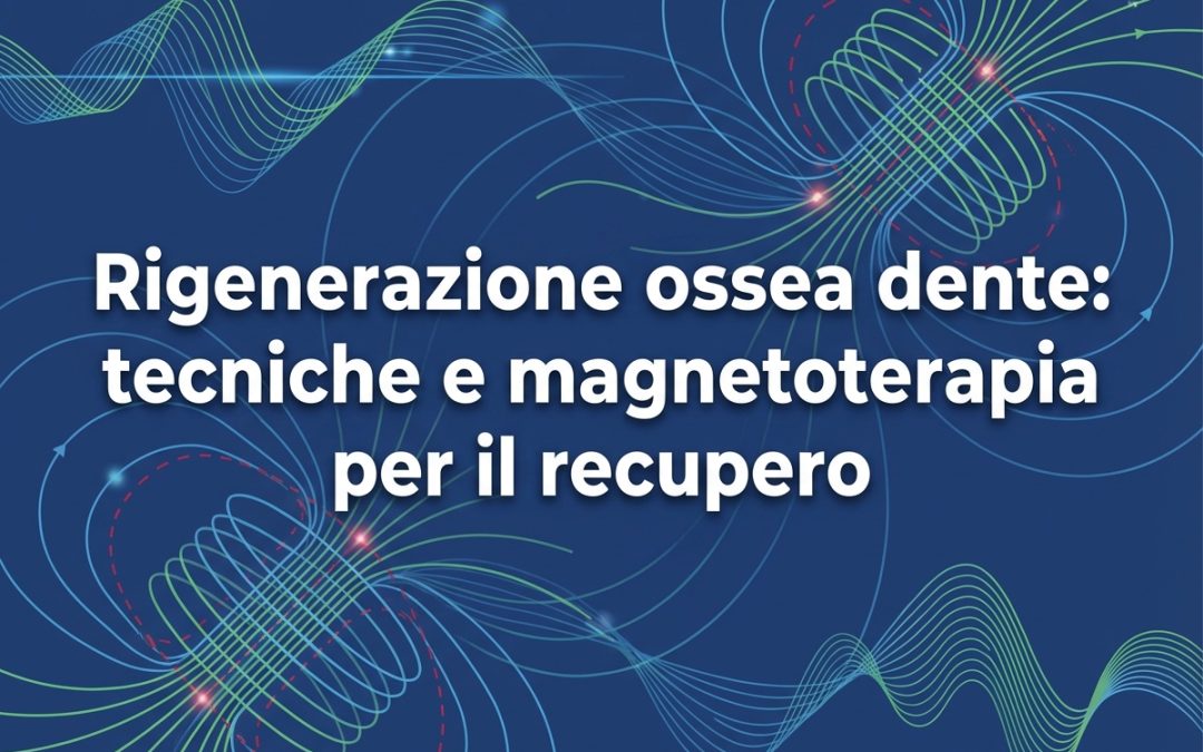Rigenerazione ossea dente: tecniche e magnetoterapia per il recupero