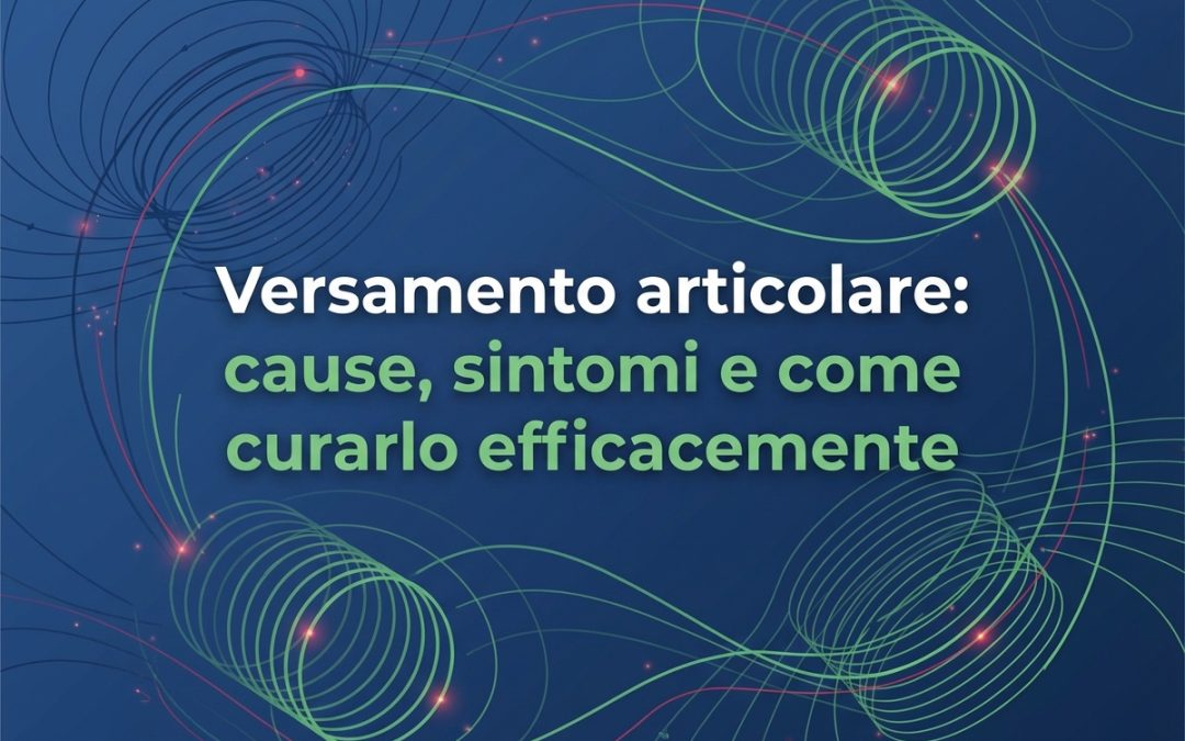 Versamento articolare: cause, sintomi e come curarlo efficacemente